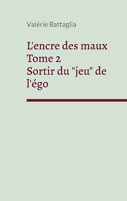 Télécharger le livre :  L'encre des maux Tome 2 Sortir du "jeu" de l'égo