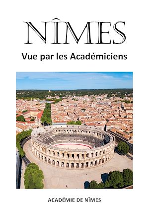 Téléchargez le livre :  Nîmes vue par les Académiciens