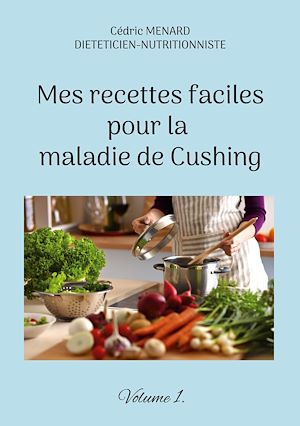 Téléchargez le livre :  Mes recettes faciles pour la maladie de Cushing.