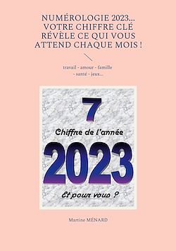 Télécharger le livre :  Numérologie 2023... Votre chiffre CLÉ révèle ce qui vous attend chaque mois !