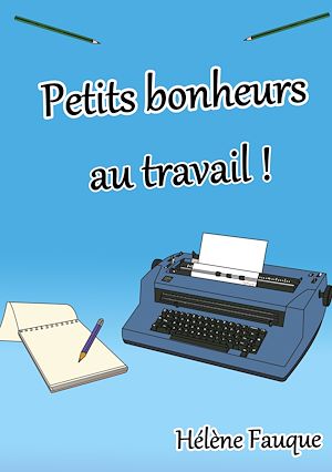 Téléchargez le livre :  Petits bonheurs au travail !