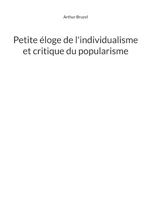 Téléchargez le livre :  Petite éloge de l'individualisme et critique du popularisme