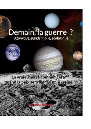 Téléchargez le livre :  Demain la guerre ? Atomique, pandémique, écologique