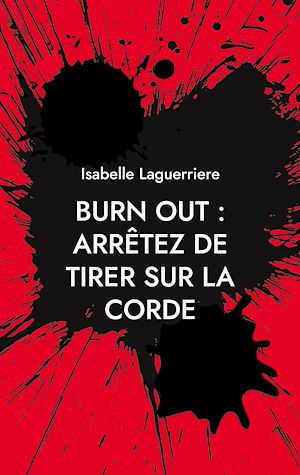 Téléchargez le livre :  BURN OUT : ARRÊTEZ DE TIRER SUR LA CORDE