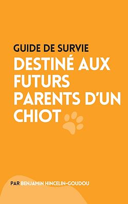 Télécharger le livre :  Guide de survie : destiné aux futurs parents d'un chiot
