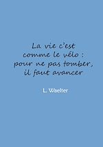Download this eBook La vie c'est comme le vélo: pour ne pas tomber, il faut avancer