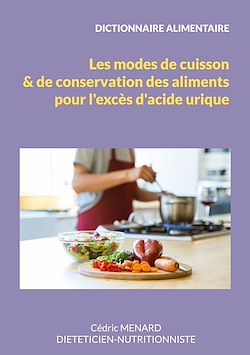 Télécharger le livre :  Dictionnaire des modes de cuisson et de conservation des aliments pour l'excès d'acide urique.