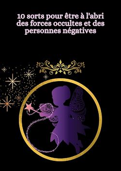 Télécharger le livre :  10 sorts pour être à l'abri des forces occultes et des personnes négatives