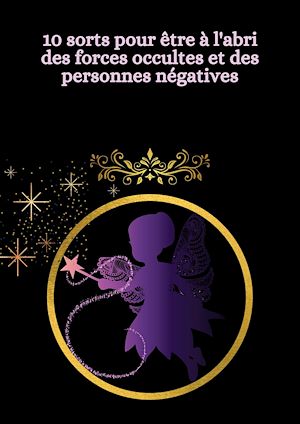 Téléchargez le livre :  10 sorts pour être à l'abri des forces occultes et des personnes négatives