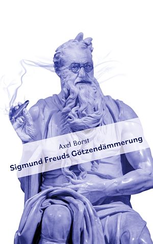 Téléchargez le livre :  Sigmund Freuds Götzendämmerung