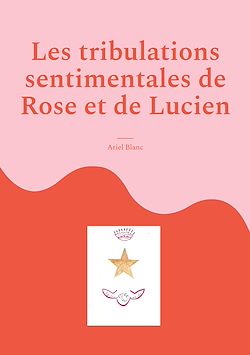 Télécharger le livre :  Les tribulations sentimentales de Rose et de Lucien