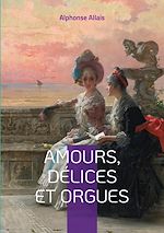 Télécharger le livre :  Amours, délices et orgues