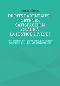 Télécharger le livre :  Droits parentaux... obtenez satisfaction grâce à la Justice Divine !