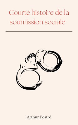 Télécharger le livre :  Courte histoire de la soumission sociale