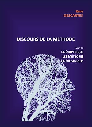 Téléchargez le livre :  Discours de la Méthode suivi de la Dioptrique, les Météores et la Mécanique