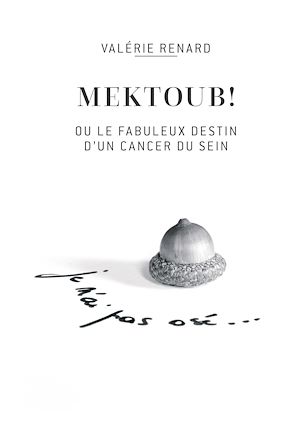 Téléchargez le livre :  Mektoub ou l'incroyable destin d'un cancer du sein