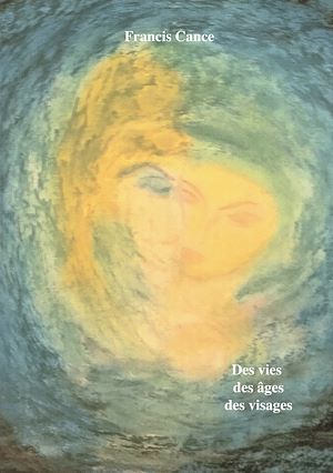 Téléchargez le livre :  Des vies des âges des visages