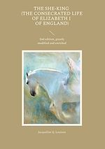 Download this eBook The She-King (The Consecrated Life of Elizabeth I of England)