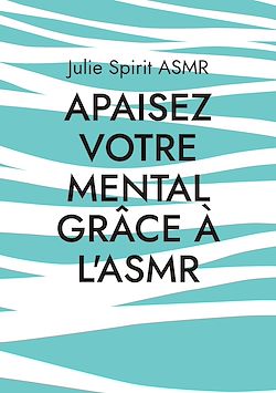 Télécharger le livre :  Apaisez votre mental grâce à l'ASMR