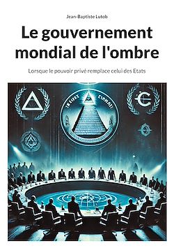 Télécharger le livre :  Le gouvernement mondial de l'ombre