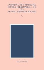 Télécharger le livre :  Journal de campagne (extra-) ordinaire ... Ou pas, d'une confinée en 2020