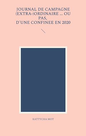 Téléchargez le livre :  Journal de campagne (extra-) ordinaire ... Ou pas, d'une confinée en 2020