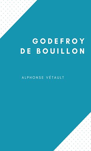 Téléchargez le livre :  Godefroy de Bouillon
