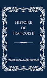 Télécharger le livre :  Histoire de François II