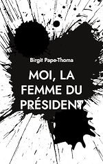 Télécharger le livre :  Moi, la femme du président