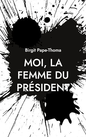 Téléchargez le livre :  Moi, la femme du président