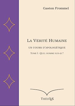 Télécharger le livre :  La Vérité Humaine, un cours d'apologétique, tome I