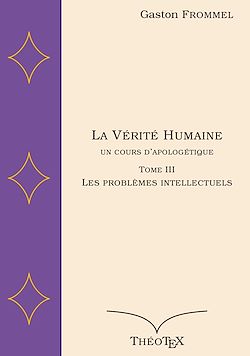 Télécharger le livre :  La Vérité Humaine, un cours d'apologétique, tome III