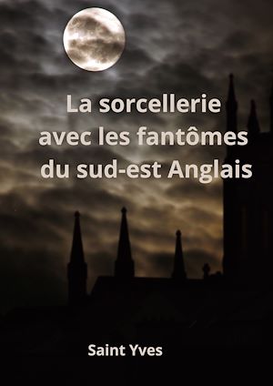 Téléchargez le livre :  La sorcellerie avec les fantômes du sud-est Anglais
