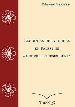 Télécharger le livre :  Les idées religieuses en Palestine, à l'époque de Jésus-Christ