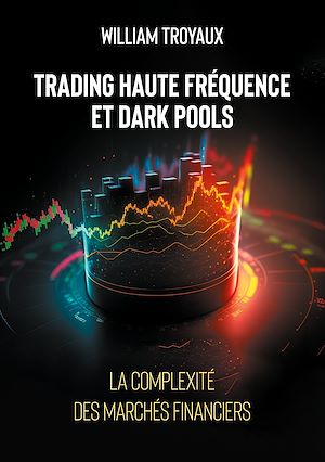 Téléchargez le livre :  Trading Haute Fréquence et Dark Pools : La Complexité des Marchés Financiers