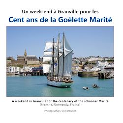 Télécharger le livre :  Un week-end à Granville pour les cent ans de la goélette Marité