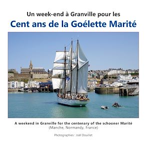 Téléchargez le livre :  Un week-end à Granville pour les cent ans de la goélette Marité