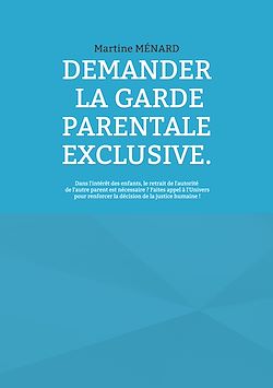 Télécharger le livre :  Demander la garde parentale exclusive.