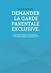 Télécharger le livre :  Demander la garde parentale exclusive.
