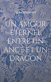 Téléchargez le livre :  Un amour éternel entre un ange et un dragon