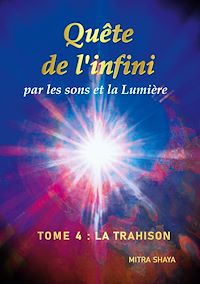 Téléchargez le livre :  Quête de l'infini par les sons et la Lumière, Tome 4 : La Trahison