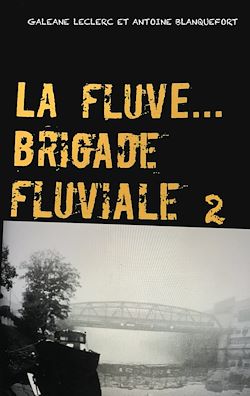 Télécharger le livre :  La Fluve Brigade Fluviale