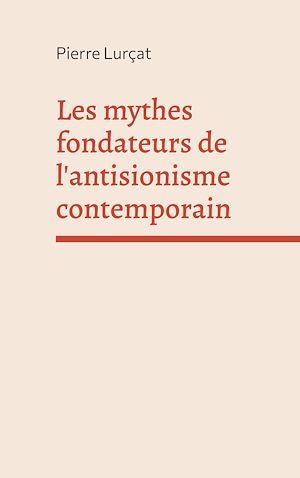 Téléchargez le livre :  Les mythes fondateurs de l'antisionisme contemporain