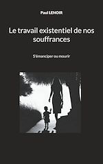 Télécharger le livre :  Le travail existentiel de nos souffrances