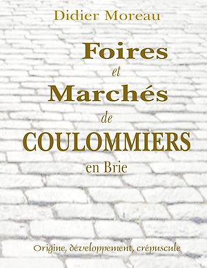 Téléchargez le livre :  Foires et Marchés de Coulommiers en Brie