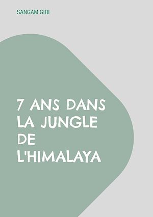 Téléchargez le livre :  7 ans dans la jungle de l'Himalaya