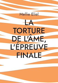 Télécharger le livre :  La torture de l'âme, l'épreuve finale