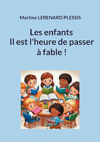 Téléchargez le livre :  Les enfants il est l'heure de passer à fable !