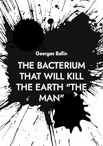 Télécharger le livre :  The Bacterium that will kill the Earth "the Man"