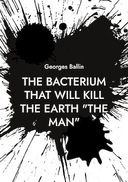 Télécharger le livre :  The Bacterium that will kill the Earth "the Man"